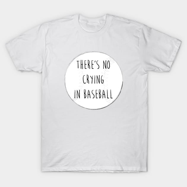 No Crying in Baseball T-Shirt by kellyoconnell